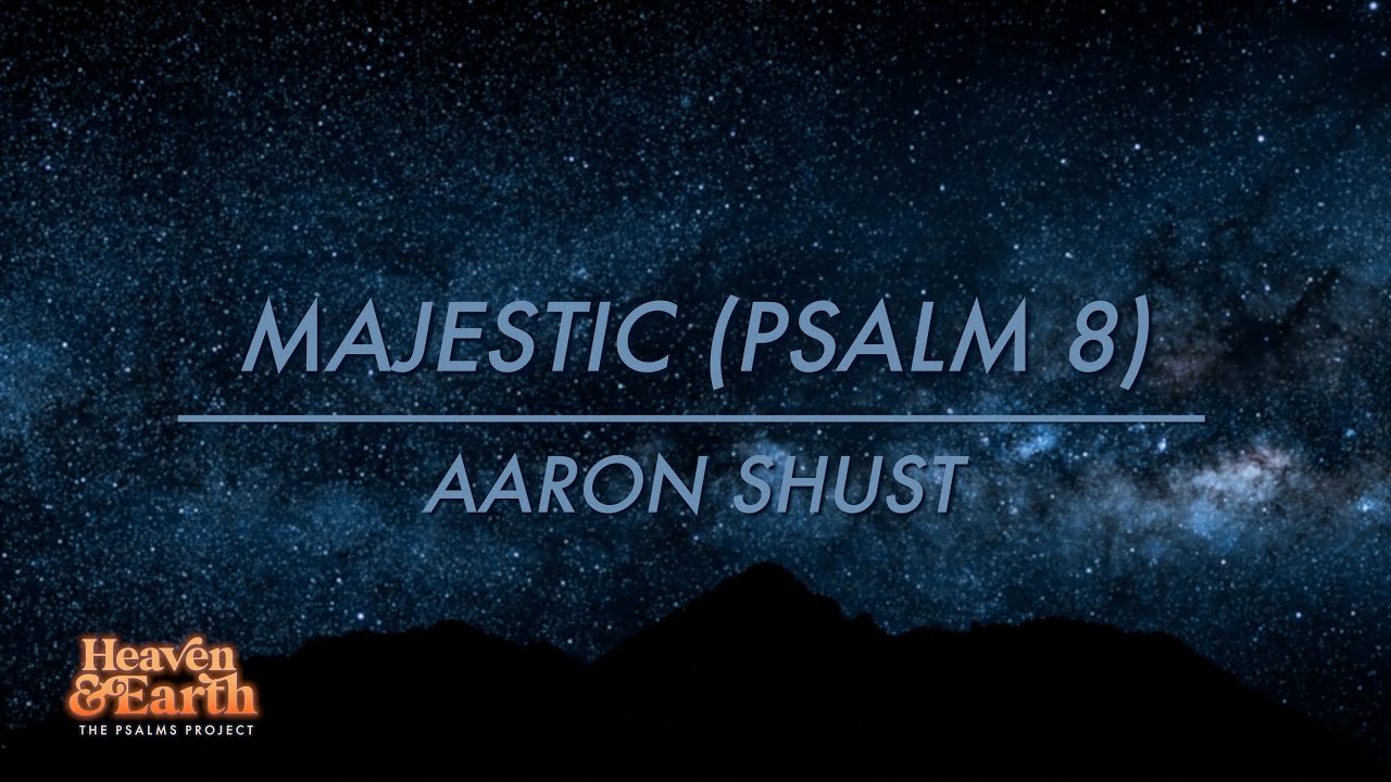 Majestic (Psalm 8) by Aaron Shust