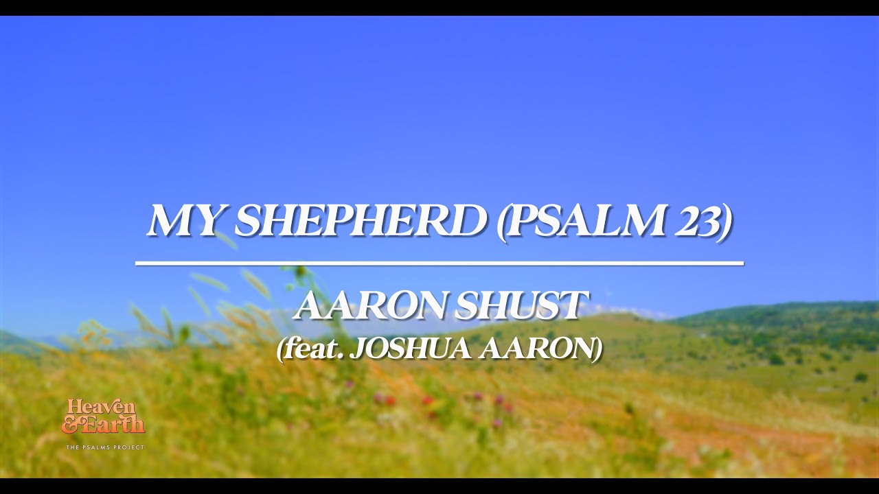 My Shepherd (Psalm 23) by Aaron Shust