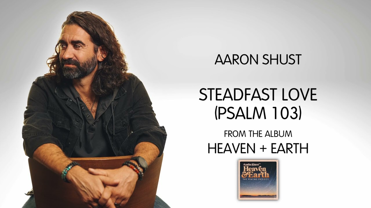 Steadfast Love (Psalm 103) by Aaron Shust