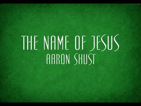 The Name Of Jesus by Aaron Shust