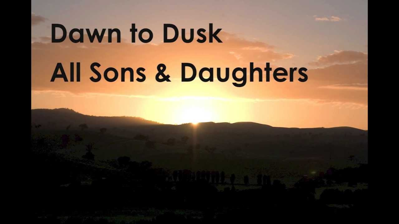 Dawn To Dusk by All Sons and Daughters