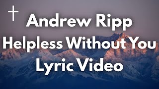 Helpless Without You by Andrew Ripp