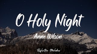 O Holy Night by Anne Wilson