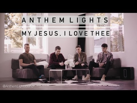 My Jesus, I Love Thee by Anthem Lights