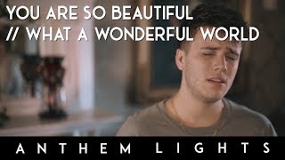 You Are So Beautiful / What A Wonderful World by Anthem Lights