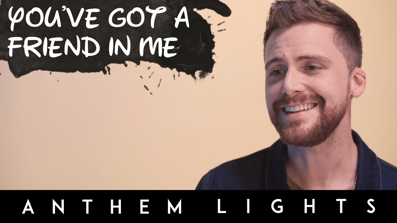 You've Got A Friend In Me by Anthem Lights