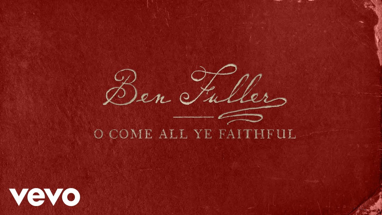 O Come All Ye Faithful by Ben Fuller
