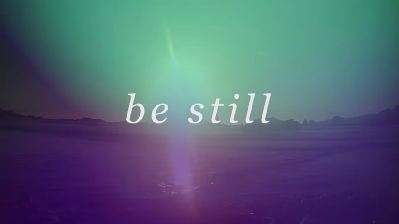 Be Still by Bethel Music