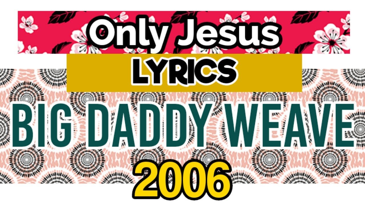 Only Jesus by Big Daddy Weave