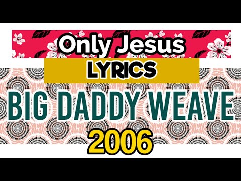 Only Jesus by Big Daddy Weave