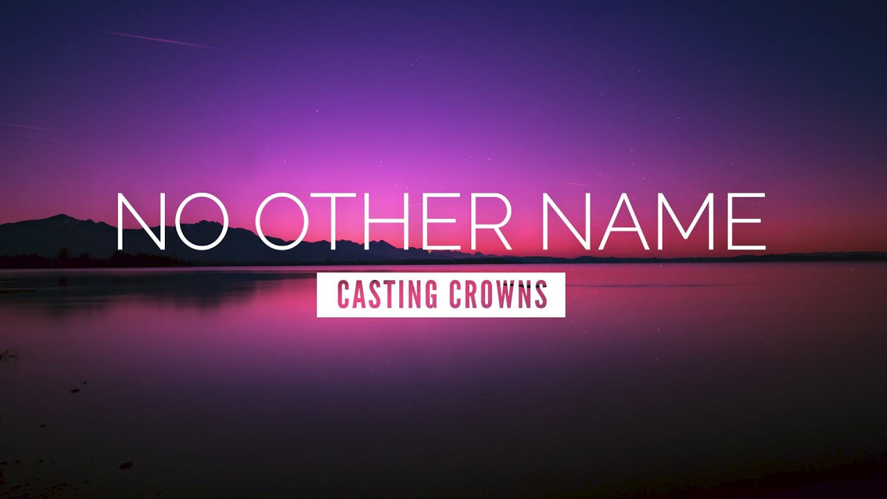 No Other Name by Casting Crowns