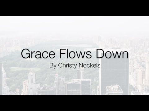 Grace Flows Down by Christy Nockels