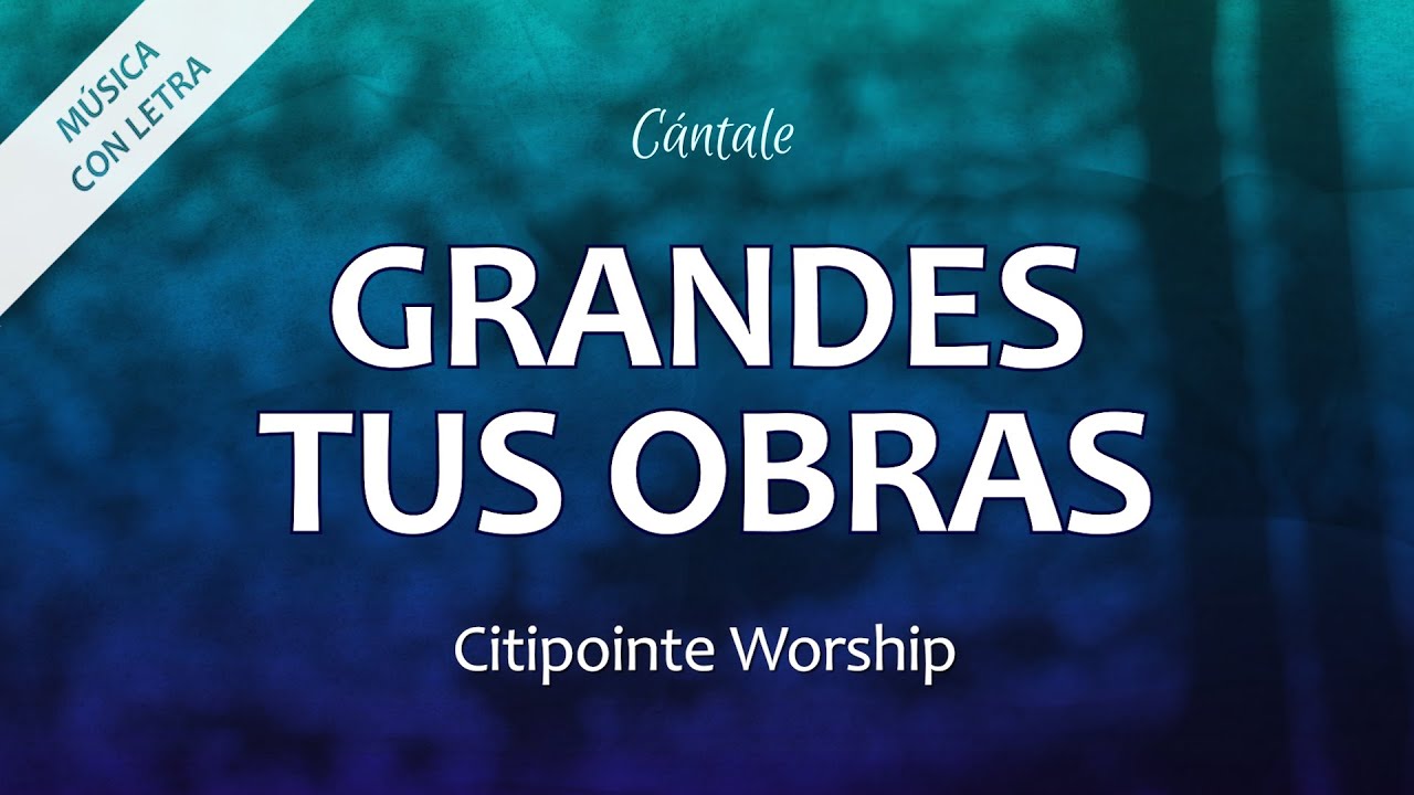 Grandes Tus Obras by Citipointe Worship