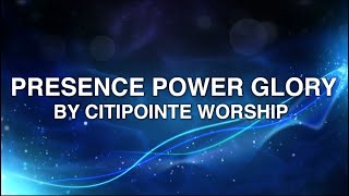 Presence Power Glory by Citipointe Worship