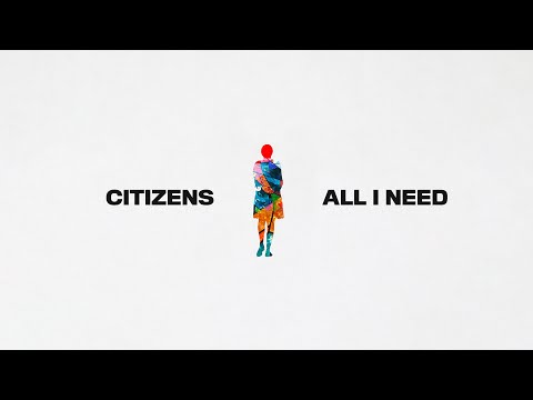 All I Need by Citizens