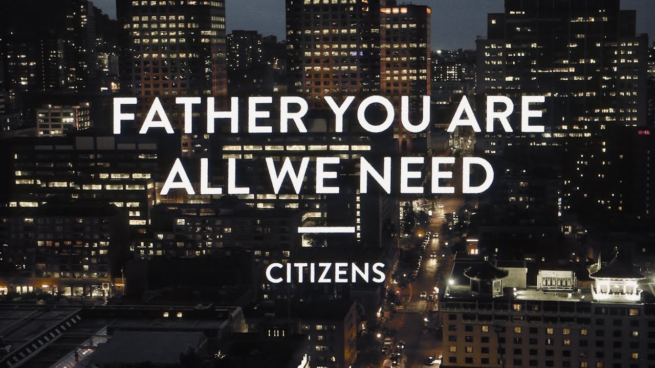 Father You Are All We Need by Citizens