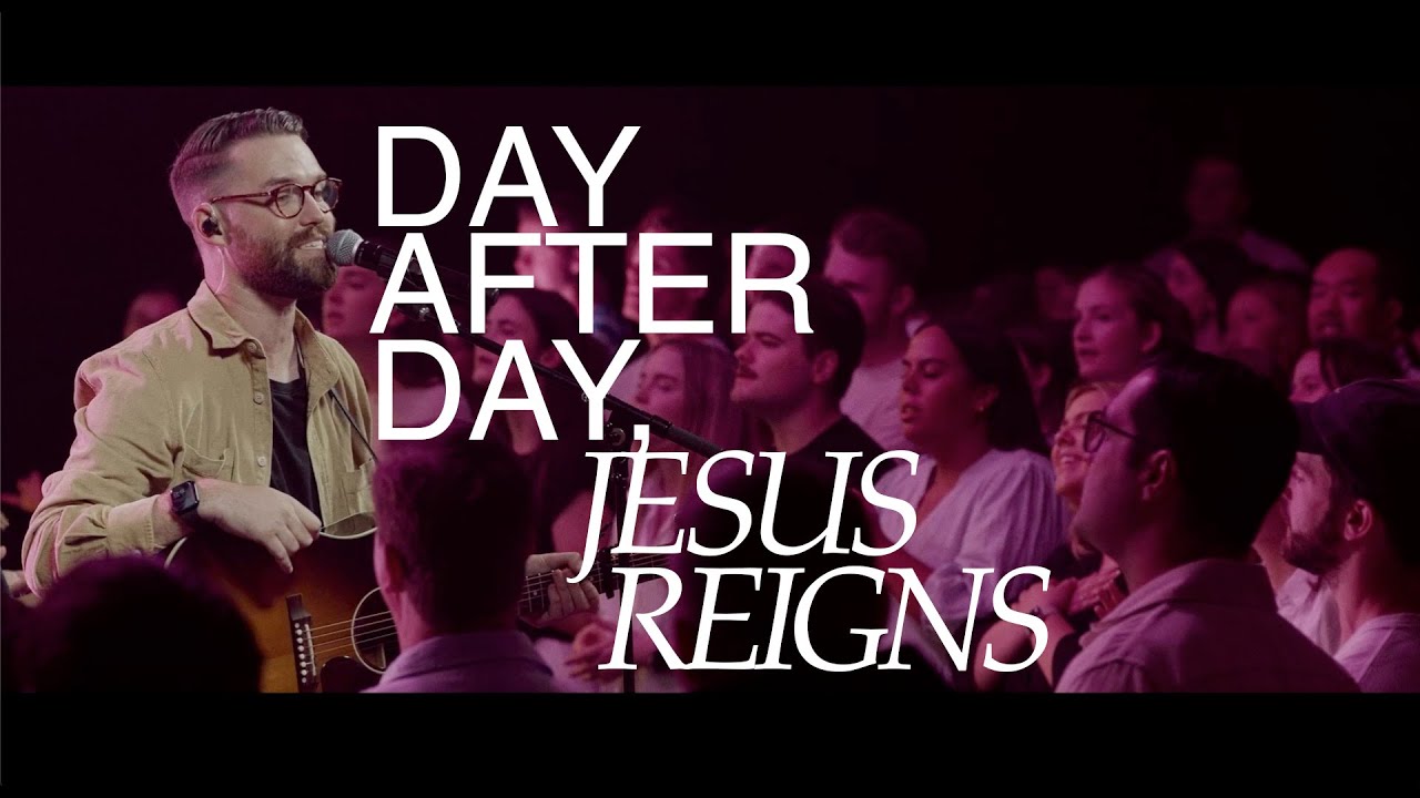 Day After Day, Jesus Reigns by CityAlight
