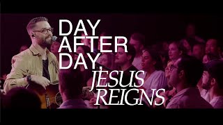 Day After Day, Jesus Reigns