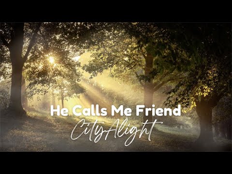 He Calls Me Friend by CityAlight
