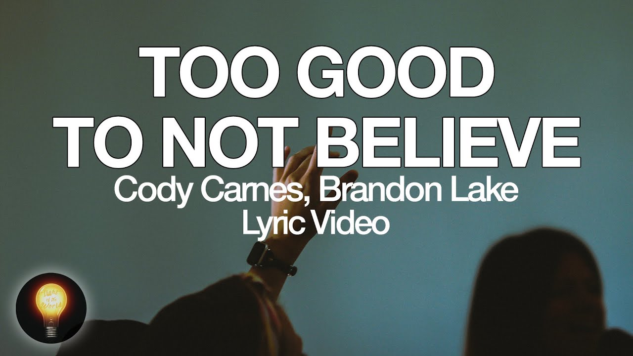 Too Good To Not Believe by Cody Carnes