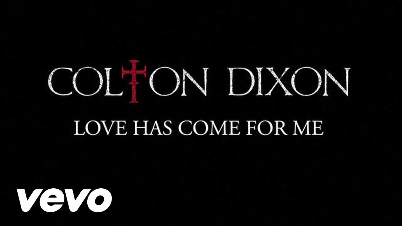 Love Has Come For Me by Colton Dixon