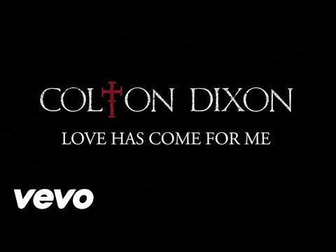 Love Has Come For Me by Colton Dixon