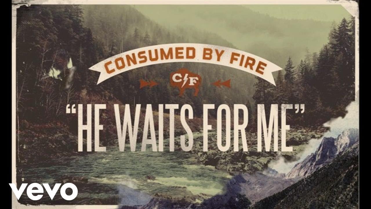 He Waits For Me by Consumed by Fire 
