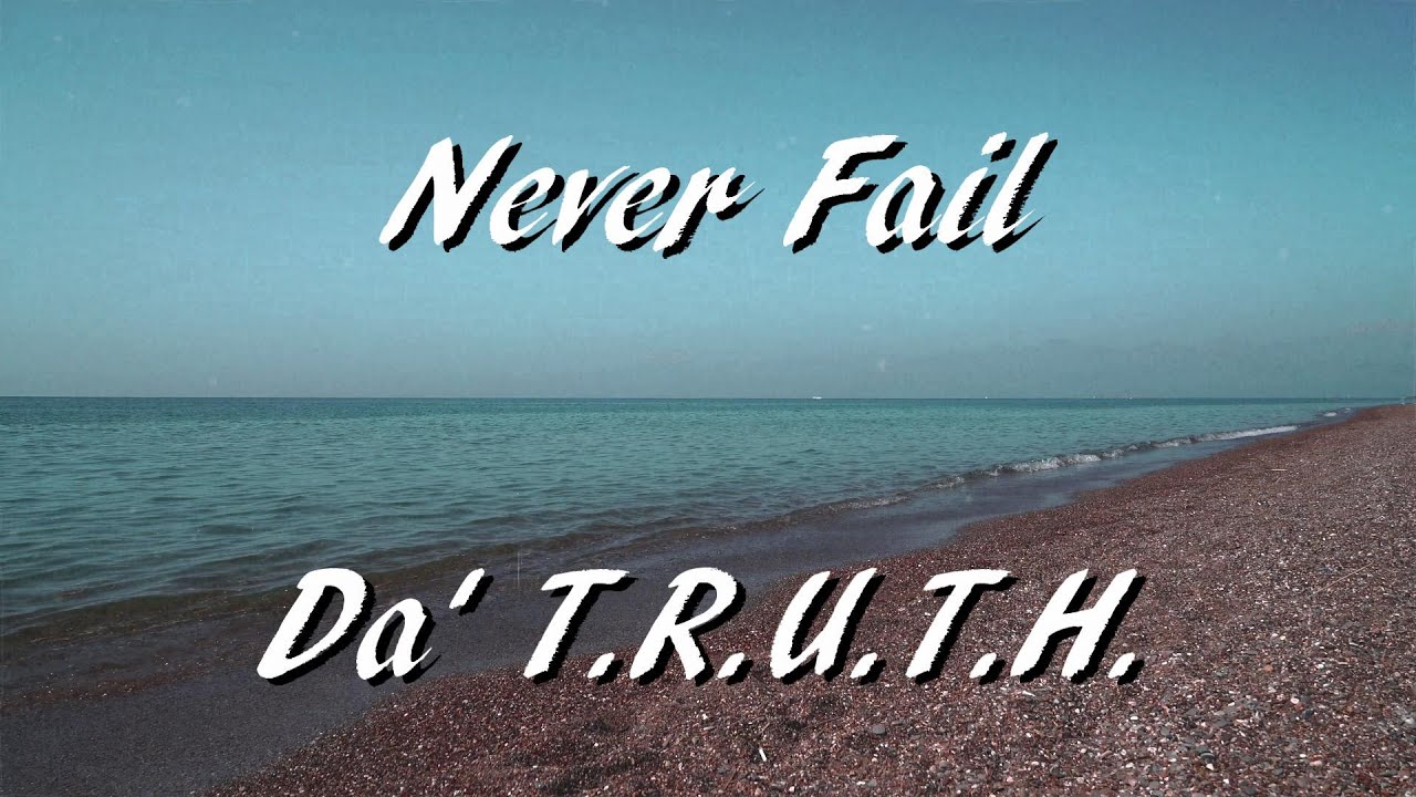 Never Fail by Da' T.R.U.T.H.