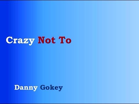 Crazy Not To by Danny Gokey