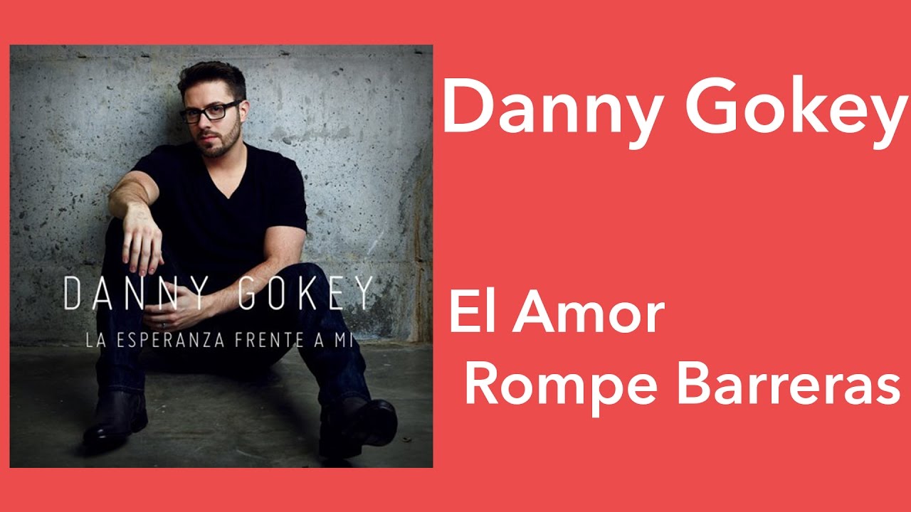 El Amor Rompe Barreras by Danny Gokey