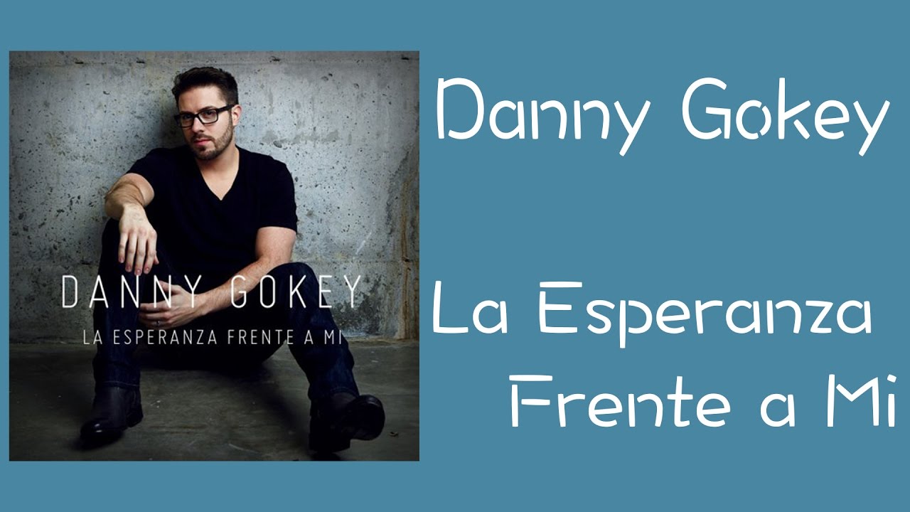 La Esperanza Frente A Mi by Danny Gokey