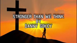 Stronger Than We Think by Danny Gokey