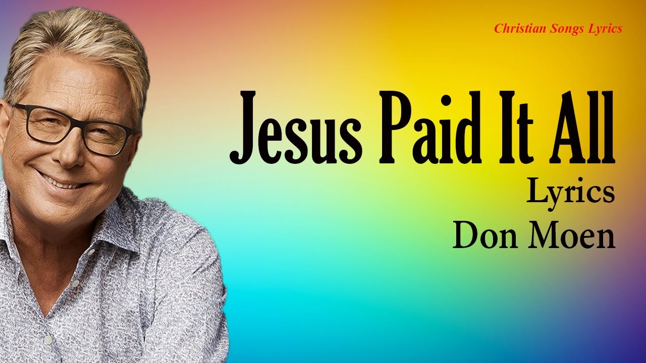 Jesus Paid It All by Don Moen