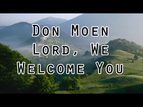 Lord We Welcome You by Don Moen