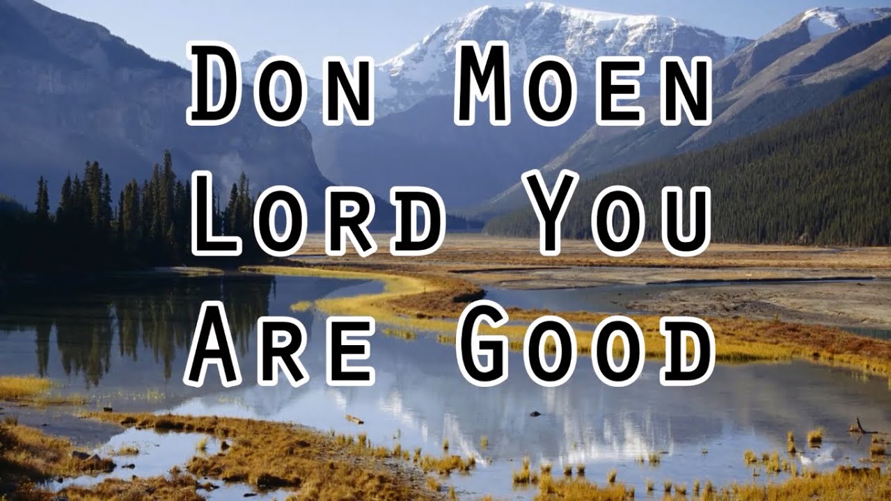 Lord You Are Good by Don Moen