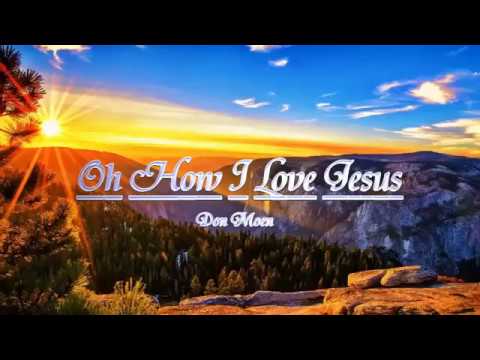 O How I Love Jesus by Don Moen