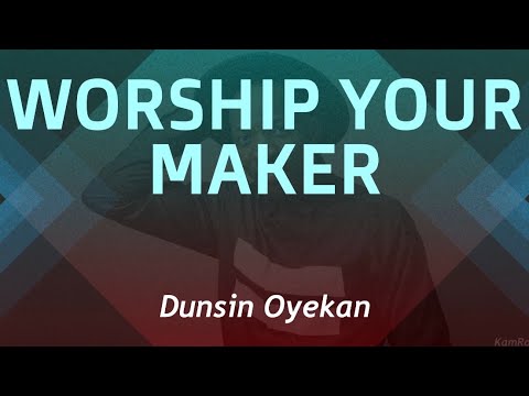 Worship Your Maker by Dunsin Oyekan