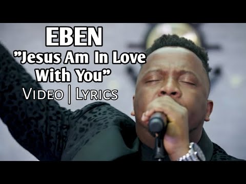 Jesus I Am In Love by Eben