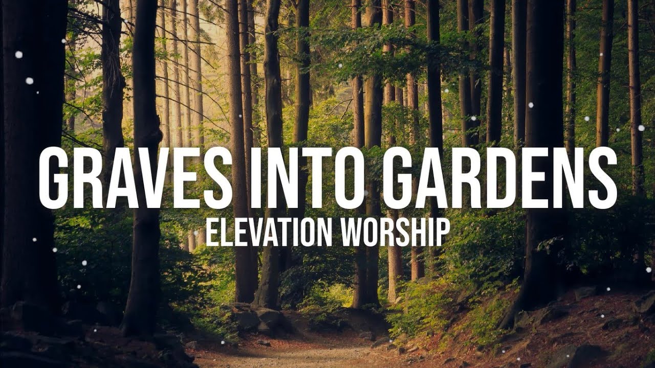 Graves Into Gardens by Elevation Worship