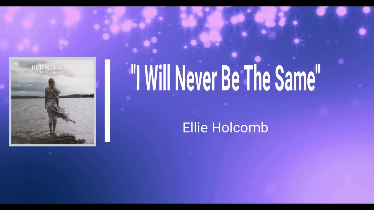 I Will Never Be The Same by Ellie Holcomb
