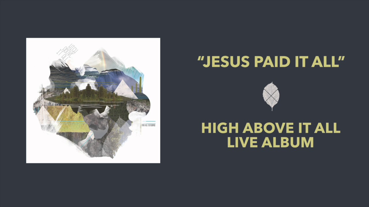 Jesus Paid It All by For All Seasons