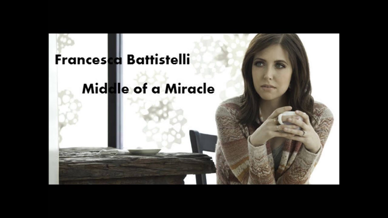 Middle Of A Miracle by Francesca Battistelli