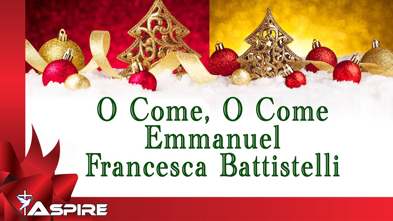 O Come, O Come, Emmanuel by Francesca Battistelli