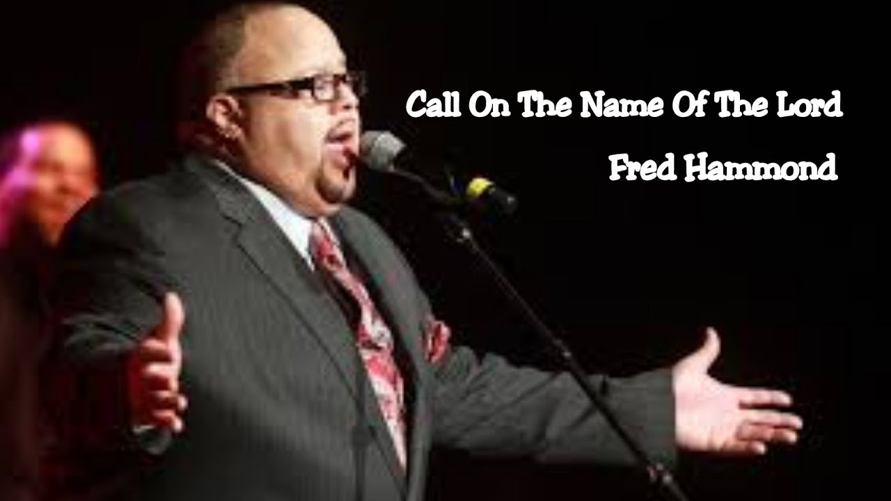 Call On The Name Of The Lord by Fred Hammond
