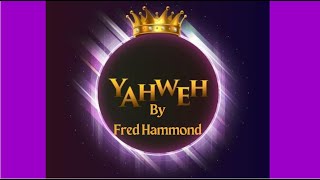 Yahweh by Fred Hammond