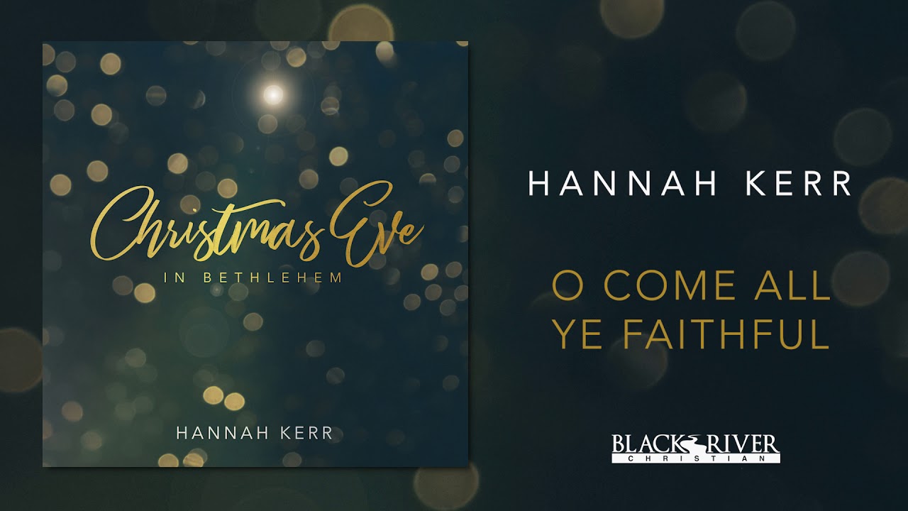 O Come All Ye Faithful by Hannah Kerr