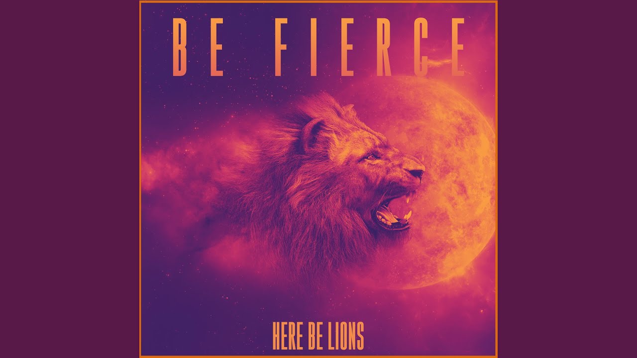 Be Fierce by Here Be Lions