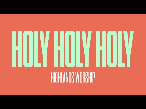 Holy, Holy, Holy (Jesus Reigns) by Highlands Worship