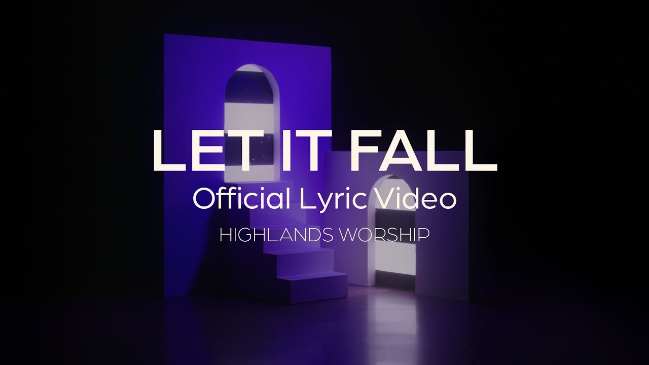 Let It Fall by Highlands Worship