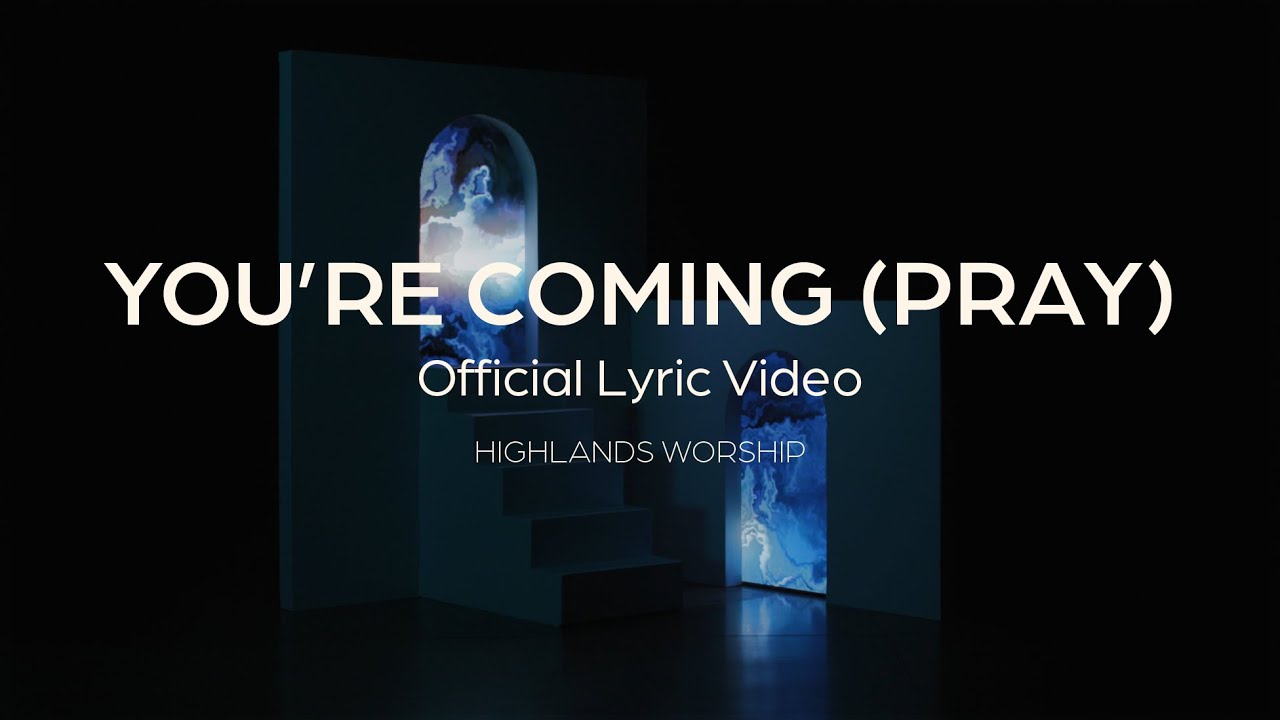You're Coming (Pray) by Highlands Worship